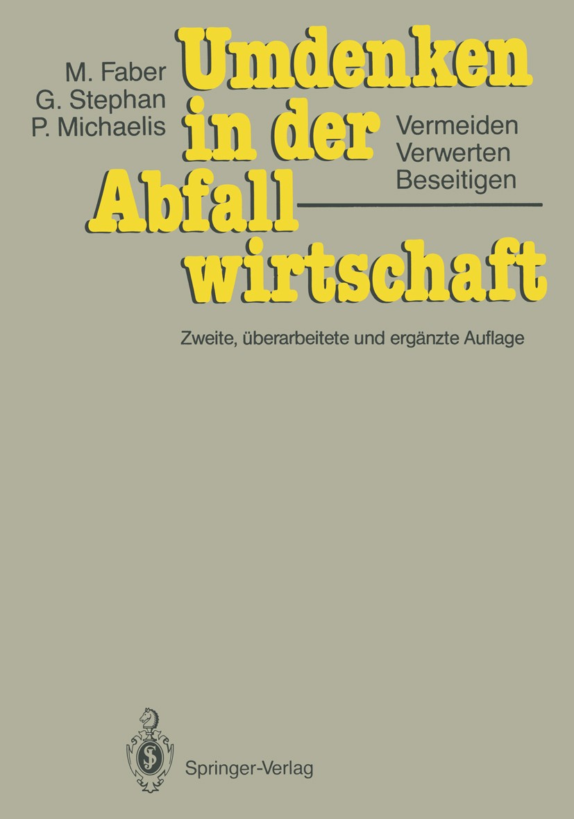 Titlebook: Umdenken in der Abfallwirtschaft; Vermeiden, Verwerten Malte Faber,Peter Michaelis,Gunter Stephan Book 1989Latest edition Springer-Verlag B Titlebook: Umdenken in der Abfallwirtschaft; Vermeiden, Verwerten Malte Faber,Peter Michaelis,Gunter Stephan Book 1989Latest edition Springer-Verlag B