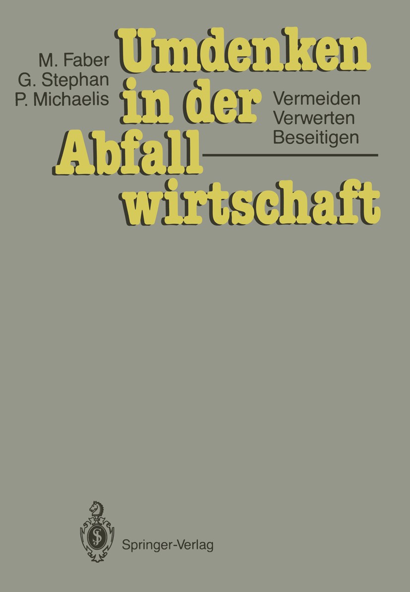 Titlebook: Umdenken in der Abfallwirtschaft; Vermeiden, Verwerten Malte Faber,Gunter Stephan,Peter Michaelis Book 19881st edition Springer-Verlag Berl Titlebook: Umdenken in der Abfallwirtschaft; Vermeiden, Verwerten Malte Faber,Gunter Stephan,Peter Michaelis Book 19881st edition Springer-Verlag Berl