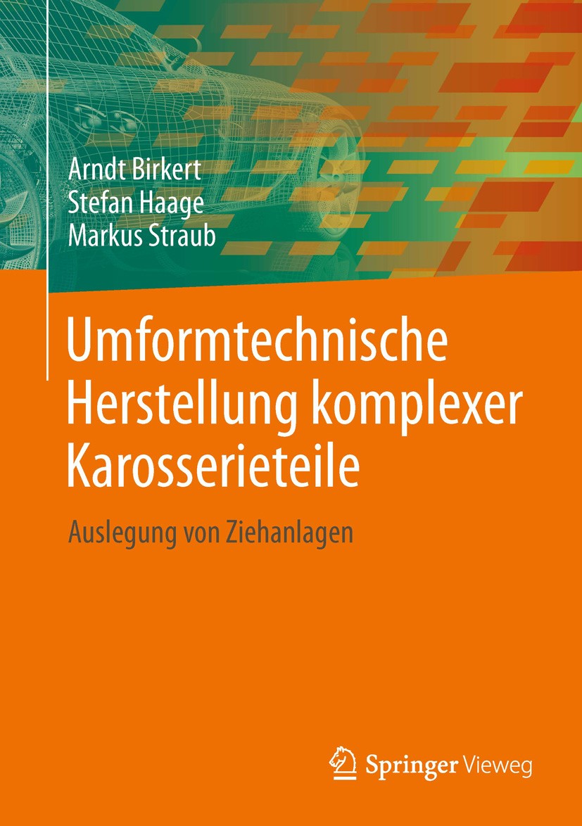 Titlebook: Umformtechnische Herstellung komplexer Karosserieteile; Auslegung von Ziehan Arndt Birkert,Stefan Haage,Markus Straub Book 2013 Springer-Ve Titlebook: Umformtechnische Herstellung komplexer Karosserieteile; Auslegung von Ziehan Arndt Birkert,Stefan Haage,Markus Straub Book 2013 Springer-Ve