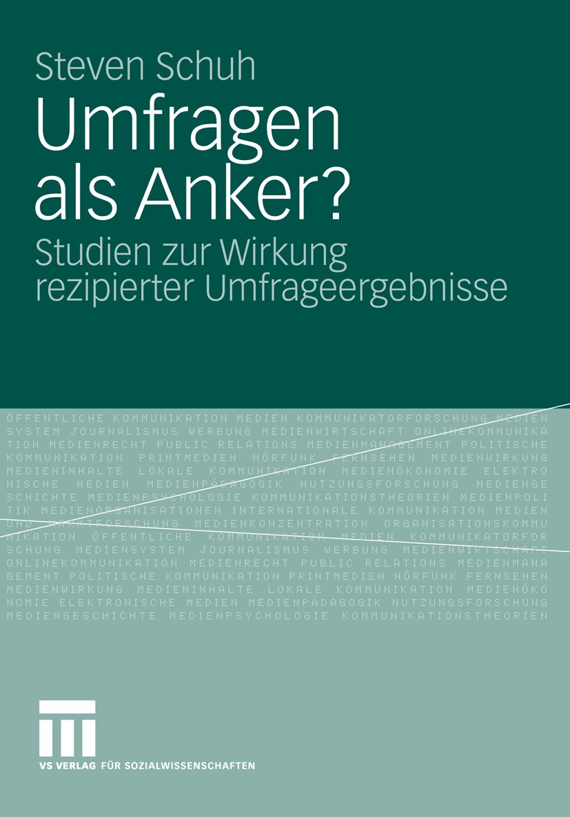 Titlebook: Umfragen als Anker?; Studien zur Wirkung Steven Schuh Book 2009 VS Verlag für Sozialwissenschaften | Springer Fachmedien Wiesbaden GmbH, W Titlebook: Umfragen als Anker?; Studien zur Wirkung Steven Schuh Book 2009 VS Verlag für Sozialwissenschaften | Springer Fachmedien Wiesbaden GmbH, W