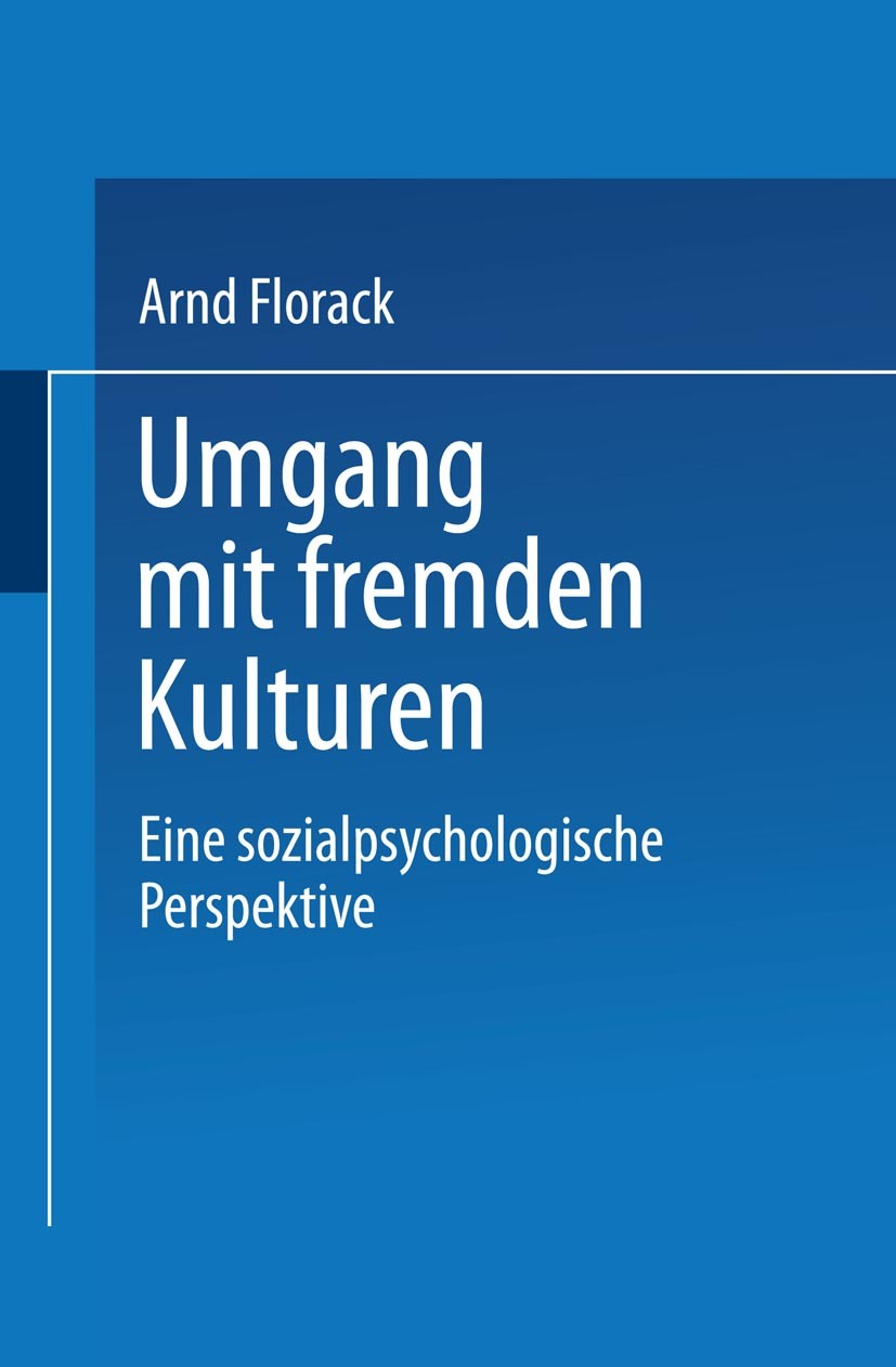 Titlebook: Umgang mit fremden Kulturen; Eine sozialpsycholog Arnd Florack Book 2000 Springer Fachmedien Wiesbaden 2000 Akkulturation.Bewertung.Einflus Titlebook: Umgang mit fremden Kulturen; Eine sozialpsycholog Arnd Florack Book 2000 Springer Fachmedien Wiesbaden 2000 Akkulturation.Bewertung.Einflus