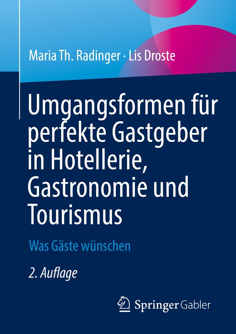 Titlebook: Umgangsformen für perfekte Gastgeber in Hotellerie, Gastronomie und Tourismus; Was Gäste wünschen Maria Th. Radinger,Lis Droste Book 2022La Titlebook: Umgangsformen für perfekte Gastgeber in Hotellerie, Gastronomie und Tourismus; Was Gäste wünschen Maria Th. Radinger,Lis Droste Book 2022La