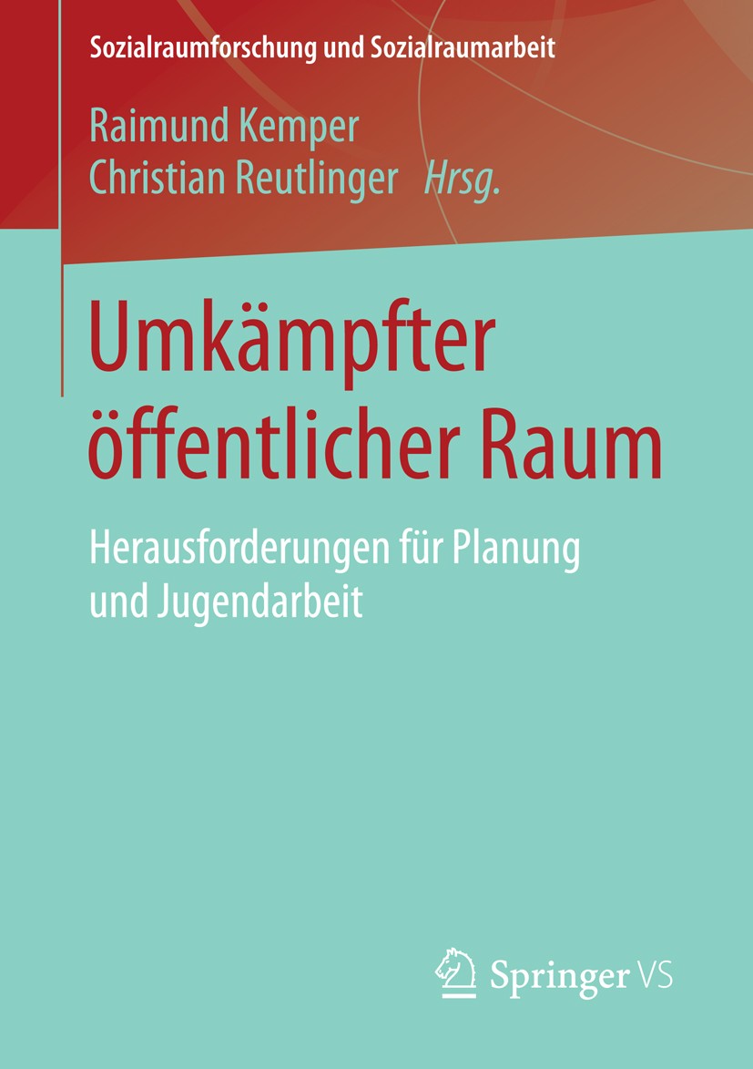 Titlebook: Umkämpfter öffentlicher Raum; Herausforderungen fü Raimund Kemper,Christian Reutlinger Book 2015 Springer Fachmedien Wiesbaden 2015 Partizi Titlebook: Umkämpfter öffentlicher Raum; Herausforderungen fü Raimund Kemper,Christian Reutlinger Book 2015 Springer Fachmedien Wiesbaden 2015 Partizi