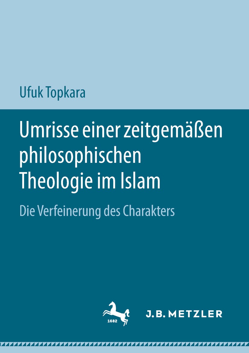 Titlebook: Umrisse einer zeitgemäßen philosophischen Theologie im Islam; Die Verfeinerung des Ufuk Topkara Book 2018 Springer Fachmedien Wiesbaden Gmb Titlebook: Umrisse einer zeitgemäßen philosophischen Theologie im Islam; Die Verfeinerung des Ufuk Topkara Book 2018 Springer Fachmedien Wiesbaden Gmb