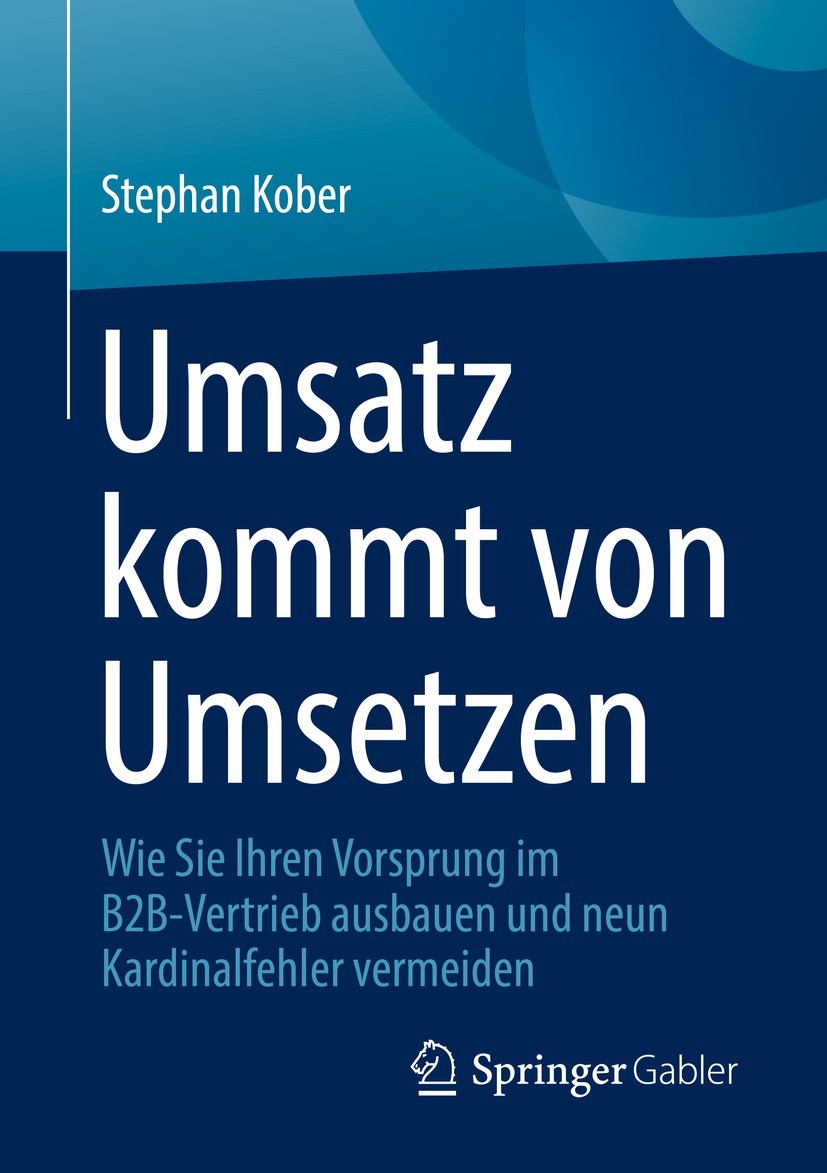 Titlebook: Umsatz kommt von Umsetzen; Wie Sie Ihren Vorspr Stephan Kober Book 2021 Der/die Herausgeber bzw. der/die Autor(en), exklusiv lizenziert dur Titlebook: Umsatz kommt von Umsetzen; Wie Sie Ihren Vorspr Stephan Kober Book 2021 Der/die Herausgeber bzw. der/die Autor(en), exklusiv lizenziert dur