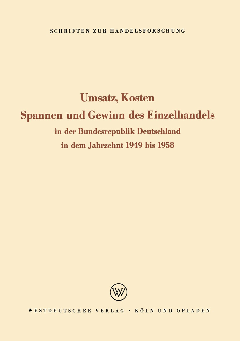 Titlebook: Umsatz, Kosten, Spannen und Gewinn des Einzelhandels; In der Bundesrepubli Rudolf Seÿffert (o. Professor) Book 1962 Springer Fachmedien Wie Titlebook: Umsatz, Kosten, Spannen und Gewinn des Einzelhandels; In der Bundesrepubli Rudolf Seÿffert (o. Professor) Book 1962 Springer Fachmedien Wie