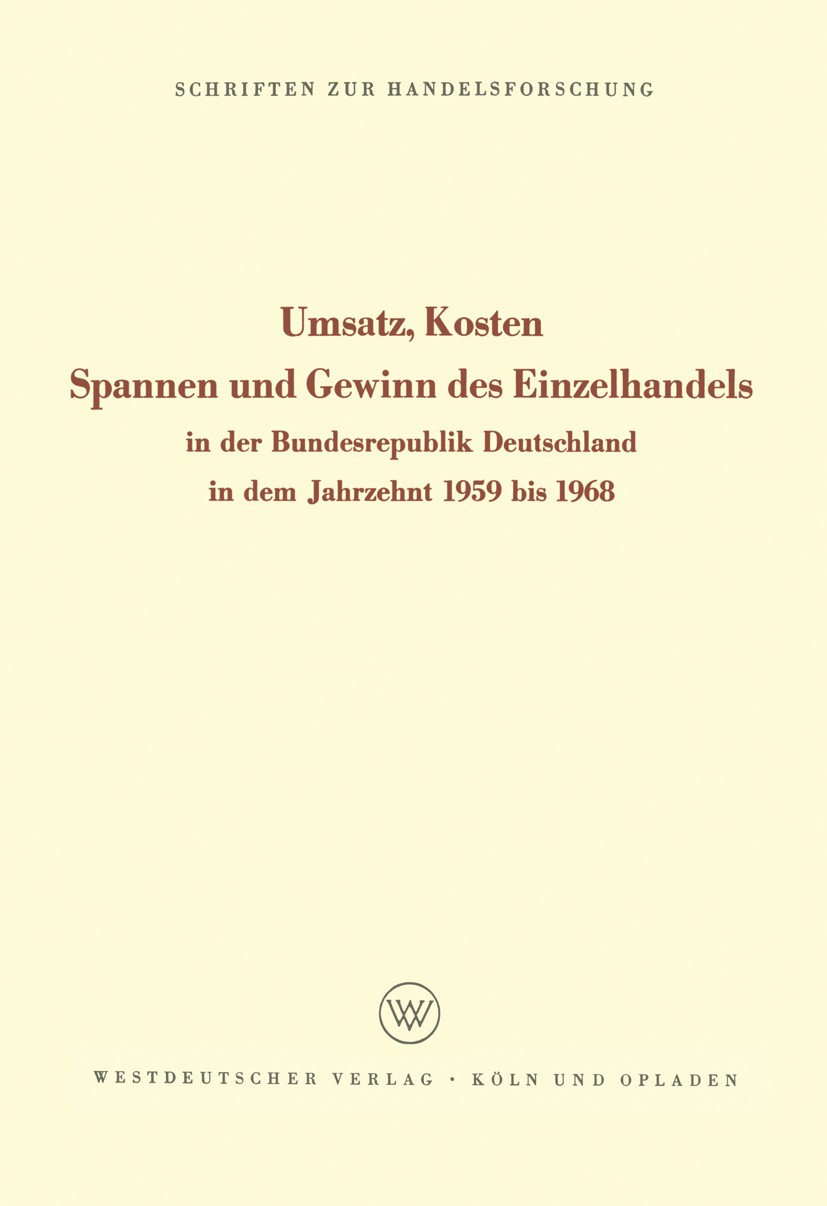 Titlebook: Umsatz, Kosten, Spannen und Gewinn des Einzelhandels; In der Bundesrepubli Edmund Sundhoff Book 1970 Springer Fachmedien Wiesbaden 1970 Ein Titlebook: Umsatz, Kosten, Spannen und Gewinn des Einzelhandels; In der Bundesrepubli Edmund Sundhoff Book 1970 Springer Fachmedien Wiesbaden 1970 Ein