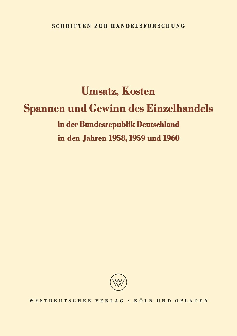 Titlebook: Umsatz, Kosten, Spannen und Gewinn des Einzelhandels in der Bundesrepublik Deutschland in den Jahren; Hans Philippi Book 1963 Springer Fac Titlebook: Umsatz, Kosten, Spannen und Gewinn des Einzelhandels in der Bundesrepublik Deutschland in den Jahren; Hans Philippi Book 1963 Springer Fac