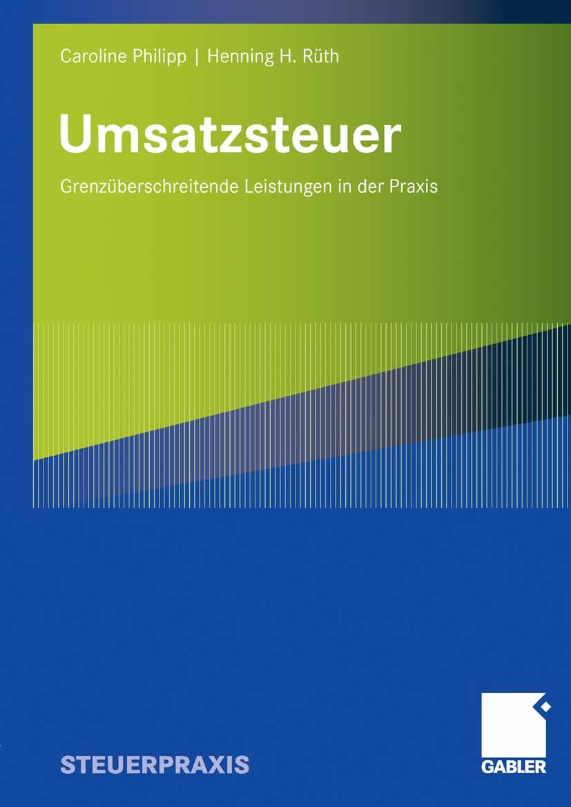 Titlebook: Umsatzsteuer; Grenzüberschreitende Caroline Philipp,Henning H. Rüth Book 2008 Gabler Verlag | Springer Fachmedien Wiesbaden GmbH, Wiesbaden Titlebook: Umsatzsteuer; Grenzüberschreitende Caroline Philipp,Henning H. Rüth Book 2008 Gabler Verlag | Springer Fachmedien Wiesbaden GmbH, Wiesbaden