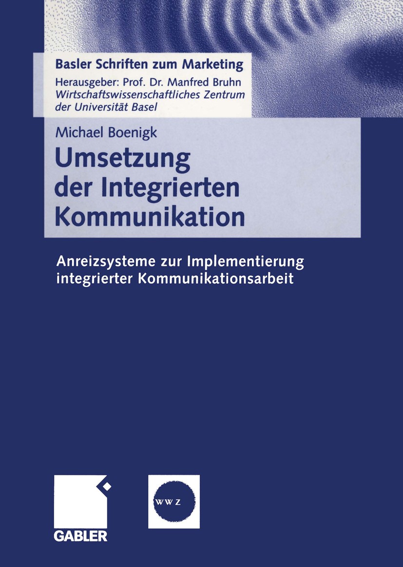 Titlebook: Umsetzung der Integrierten Kommunikation; Anreizsysteme zur Im Michael Boenigk Book 2001 Betriebswirtschaftlicher Verlag Dr. Th. Gabler Gmb Titlebook: Umsetzung der Integrierten Kommunikation; Anreizsysteme zur Im Michael Boenigk Book 2001 Betriebswirtschaftlicher Verlag Dr. Th. Gabler Gmb
