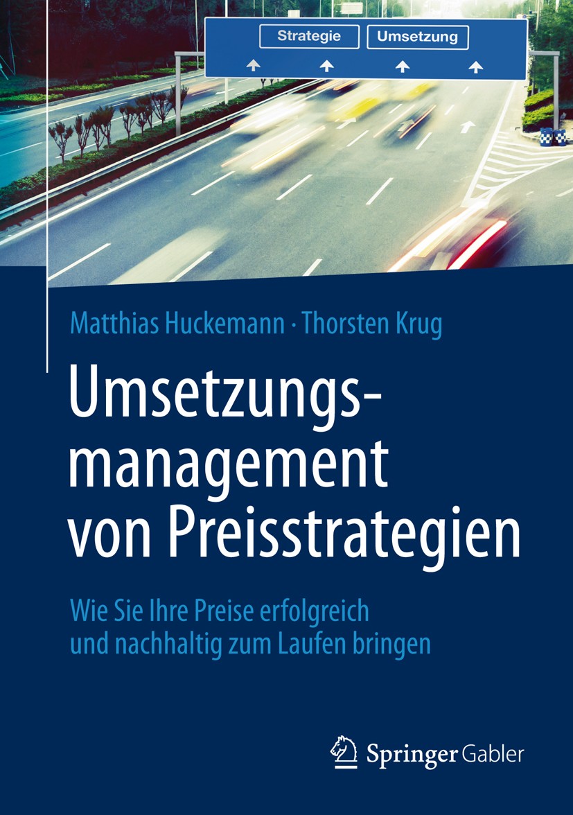 Titlebook: Umsetzungsmanagement von Preisstrategien; Wie Sie Ihre Preise Matthias Huckemann,Thorsten Krug Book 2013 Springer-Verlag Berlin Heidelberg Titlebook: Umsetzungsmanagement von Preisstrategien; Wie Sie Ihre Preise Matthias Huckemann,Thorsten Krug Book 2013 Springer-Verlag Berlin Heidelberg