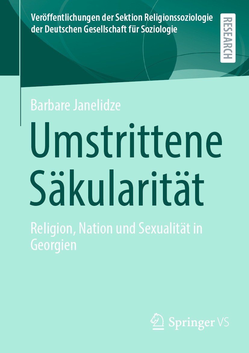 Titlebook: Umstrittene Säkularität; Religion, Nation und Barbare Janelidze Book 2023 Der/die Herausgeber bzw. der/die Autor(en), exklusiv lizenziert a Titlebook: Umstrittene Säkularität; Religion, Nation und Barbare Janelidze Book 2023 Der/die Herausgeber bzw. der/die Autor(en), exklusiv lizenziert a