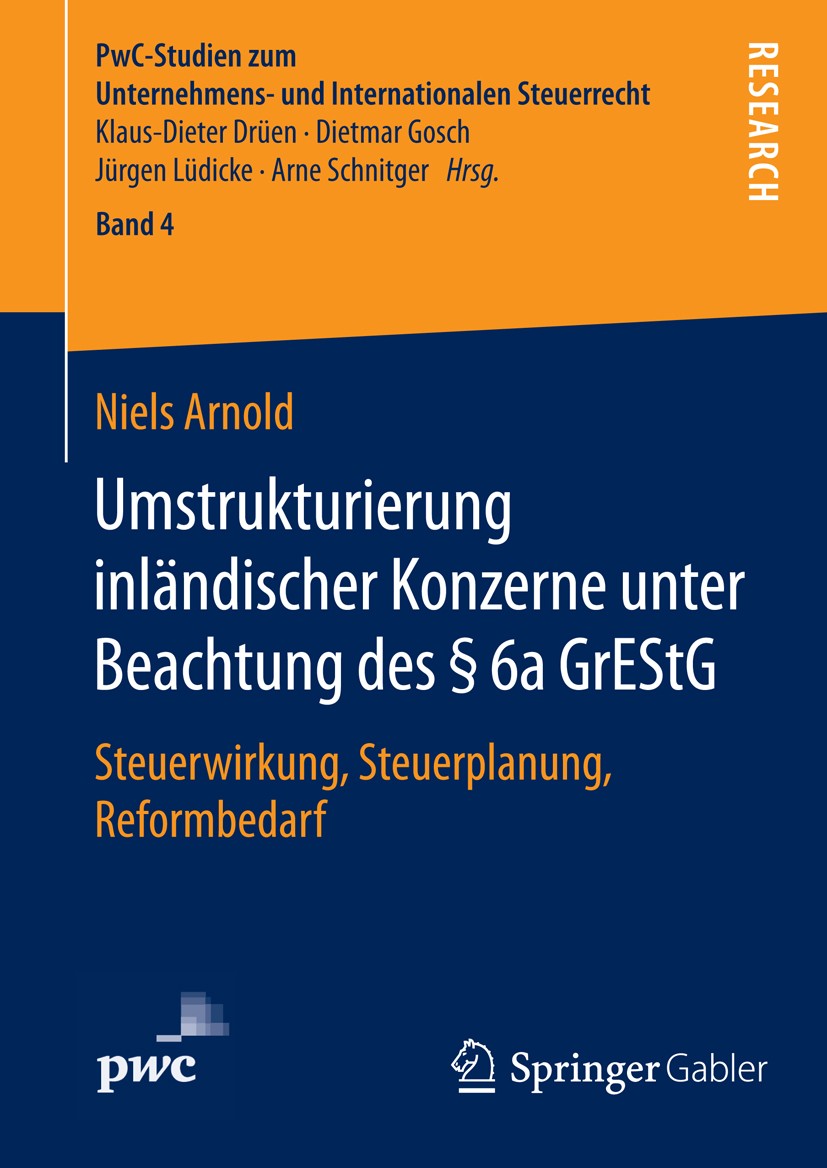 Titlebook: Umstrukturierung inländischer Konzerne unter Beachtung des § 6a GrEStG; Steuerwirkung, Steue Niels Arnold Book 2015 Springer Fachmedien Wie Titlebook: Umstrukturierung inländischer Konzerne unter Beachtung des § 6a GrEStG; Steuerwirkung, Steue Niels Arnold Book 2015 Springer Fachmedien Wie