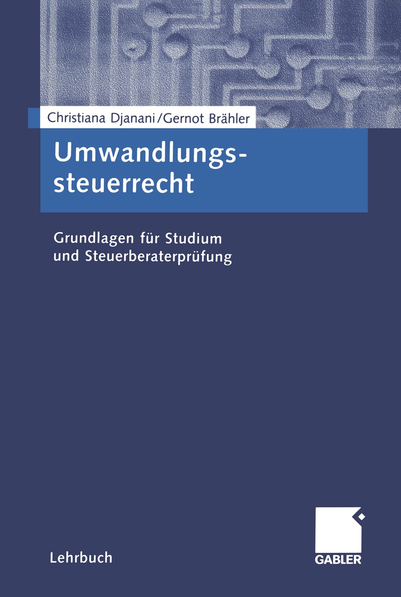 Titlebook: Umwandlungssteuerrecht; Grundlagen für Studi Christiana Djanani,Gernot Brähler Textbook 20041st edition Gabler Verlag | Springer Fachmedien Titlebook: Umwandlungssteuerrecht; Grundlagen für Studi Christiana Djanani,Gernot Brähler Textbook 20041st edition Gabler Verlag | Springer Fachmedien