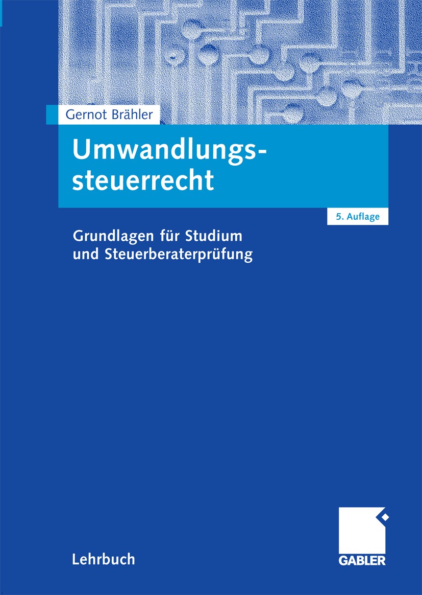 Titlebook: Umwandlungssteuerrecht; Grundlagen für Studi Gernot Brähler Textbook 20095th edition Gabler Verlag | Springer Fachmedien Wiesbaden GmbH, Wi Titlebook: Umwandlungssteuerrecht; Grundlagen für Studi Gernot Brähler Textbook 20095th edition Gabler Verlag | Springer Fachmedien Wiesbaden GmbH, Wi