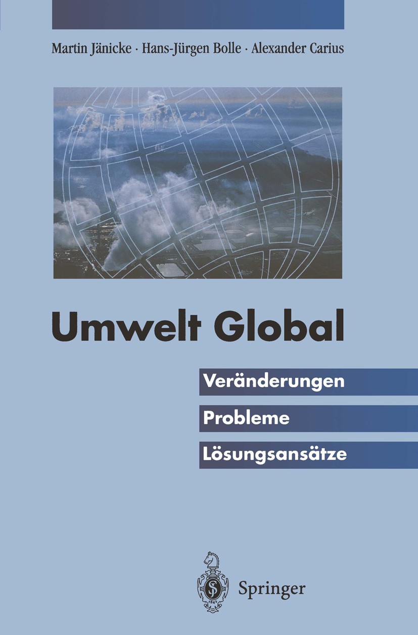 Titlebook: Umwelt Global; Veränderungen, Probl M. Jänicke,H.-J. Bolle,A. Carius Book 1995 Springer-Verlag Berlin Heidelberg 1995 Globale Umweltverände Titlebook: Umwelt Global; Veränderungen, Probl M. Jänicke,H.-J. Bolle,A. Carius Book 1995 Springer-Verlag Berlin Heidelberg 1995 Globale Umweltverände