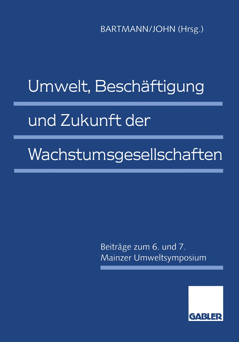 Titlebook: Umwelt, Beschäftigung und Zukunft der Wachstumsgesellschaften; Beiträge zum 6. und Hermann Bartmann (Inhaber des Lehrstuhls),Klaus Di Text Titlebook: Umwelt, Beschäftigung und Zukunft der Wachstumsgesellschaften; Beiträge zum 6. und Hermann Bartmann (Inhaber des Lehrstuhls),Klaus Di Text