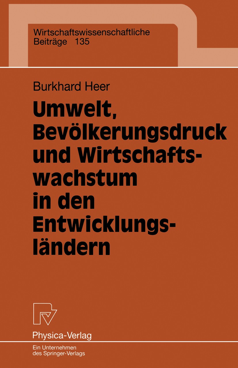Titlebook: Umwelt, Bevölkerungsdruck und Wirtschaftswachstum in den Entwicklungsländern; Burkhard Heer Book 1997 Physica-Verlag Heidelberg 1997 Arbei Titlebook: Umwelt, Bevölkerungsdruck und Wirtschaftswachstum in den Entwicklungsländern; Burkhard Heer Book 1997 Physica-Verlag Heidelberg 1997 Arbei