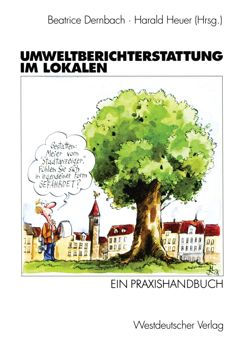 Titlebook: Umweltberichterstattung im Lokalen; Ein Praxishandbuch Beatrice Dernbach (Dipl.-Germanistin und Redakteur Textbook 2000 Westdeutscher Verla Titlebook: Umweltberichterstattung im Lokalen; Ein Praxishandbuch Beatrice Dernbach (Dipl.-Germanistin und Redakteur Textbook 2000 Westdeutscher Verla