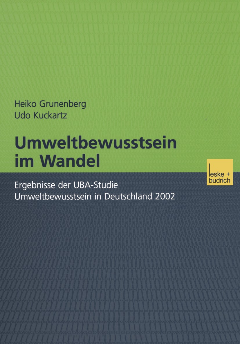 Titlebook: Umweltbewusstsein im Wandel; Ergebnisse der UBA-S Heiko Grunenberg,Udo Kuckartz Book 2003 Leske + Budrich, Opladen 2003 Bevölkerung.Generat Titlebook: Umweltbewusstsein im Wandel; Ergebnisse der UBA-S Heiko Grunenberg,Udo Kuckartz Book 2003 Leske + Budrich, Opladen 2003 Bevölkerung.Generat