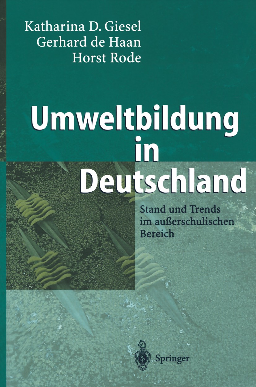 Titlebook: Umweltbildung in Deutschland; Stand und Trends im Katharina D. Giesel,Gerhard Haan,Horst Rode Book 2002 Springer-Verlag Berlin Heidelberg Titlebook: Umweltbildung in Deutschland; Stand und Trends im Katharina D. Giesel,Gerhard Haan,Horst Rode Book 2002 Springer-Verlag Berlin Heidelberg