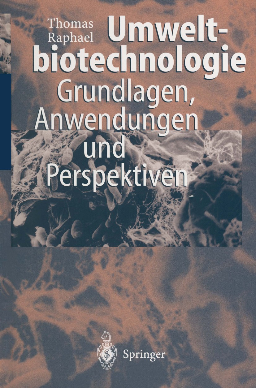 Titlebook: Umweltbiotechnologie; Grundlagen, Anwendun Thomas Raphael Book 1997 Springer-Verlag Berlin Heidelberg 1997 Abwasserreinigung.Biotechnologie Titlebook: Umweltbiotechnologie; Grundlagen, Anwendun Thomas Raphael Book 1997 Springer-Verlag Berlin Heidelberg 1997 Abwasserreinigung.Biotechnologie