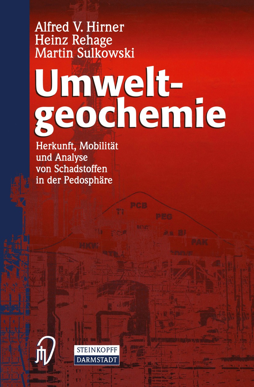 Titlebook: Umweltgeochemie; Herkunft, Mobilität Alfred V. Hirner,Heinz Rehage,Martin Sulkowski Book 2000 Steinkopff Verlag, Darmstadt 2000 Bodenschut Titlebook: Umweltgeochemie; Herkunft, Mobilität Alfred V. Hirner,Heinz Rehage,Martin Sulkowski Book 2000 Steinkopff Verlag, Darmstadt 2000 Bodenschut