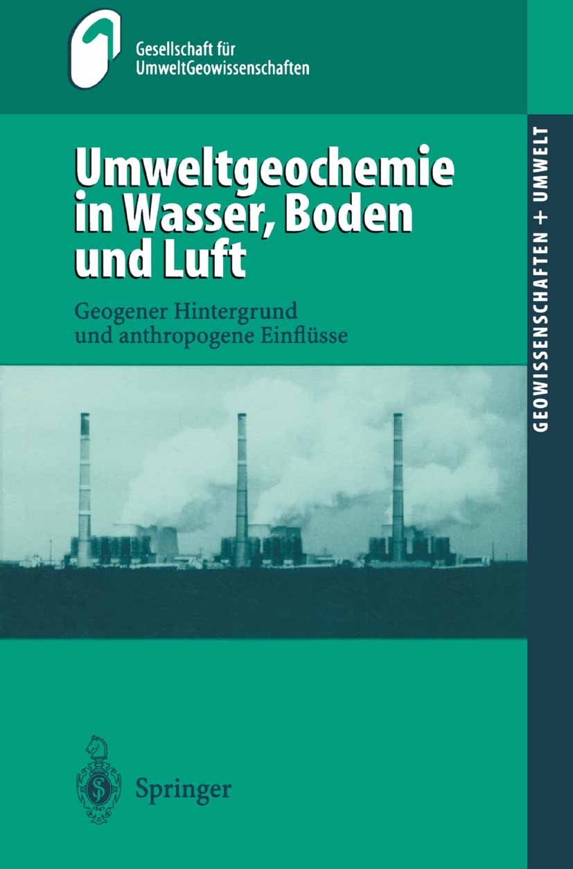 Titlebook: Umweltgeochemie in Wasser, Boden und Luft; Geogener Hintergrund Gesellschaft für UmweltGeowissenschaften (GUG) in Book 2001 Springer-Verla Titlebook: Umweltgeochemie in Wasser, Boden und Luft; Geogener Hintergrund Gesellschaft für UmweltGeowissenschaften (GUG) in Book 2001 Springer-Verla