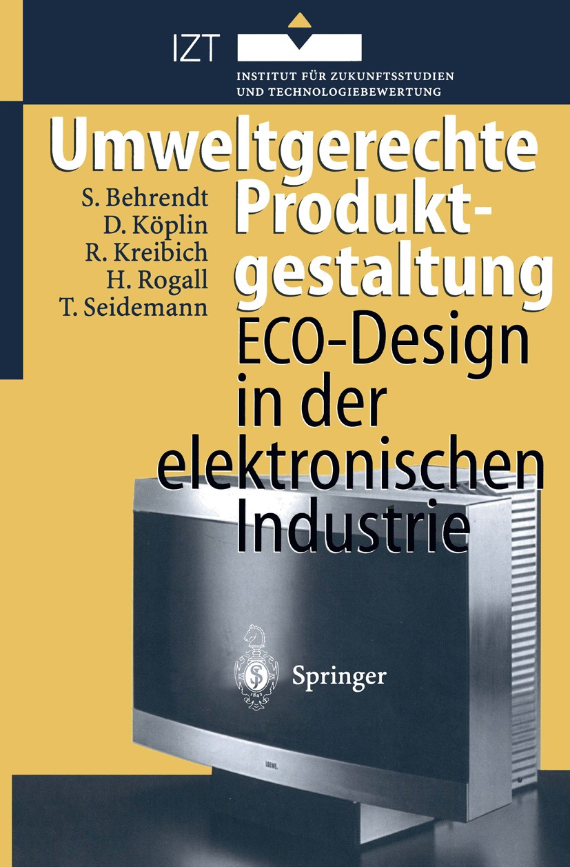 Titlebook: Umweltgerechte Produktgestaltung; ECO-Design in der el Siegfried Behrendt,David Köplin,Thomas Seidemann Book 1996 Springer-Verlag Berlin He Titlebook: Umweltgerechte Produktgestaltung; ECO-Design in der el Siegfried Behrendt,David Köplin,Thomas Seidemann Book 1996 Springer-Verlag Berlin He