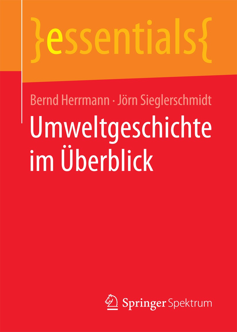 Titlebook: Umweltgeschichte im Überblick; Bernd Herrmann,Jörn Sieglerschmidt Book 2016 Springer Fachmedien Wiesbaden GmbH, ein Teil von Springer Natu Titlebook: Umweltgeschichte im Überblick; Bernd Herrmann,Jörn Sieglerschmidt Book 2016 Springer Fachmedien Wiesbaden GmbH, ein Teil von Springer Natu