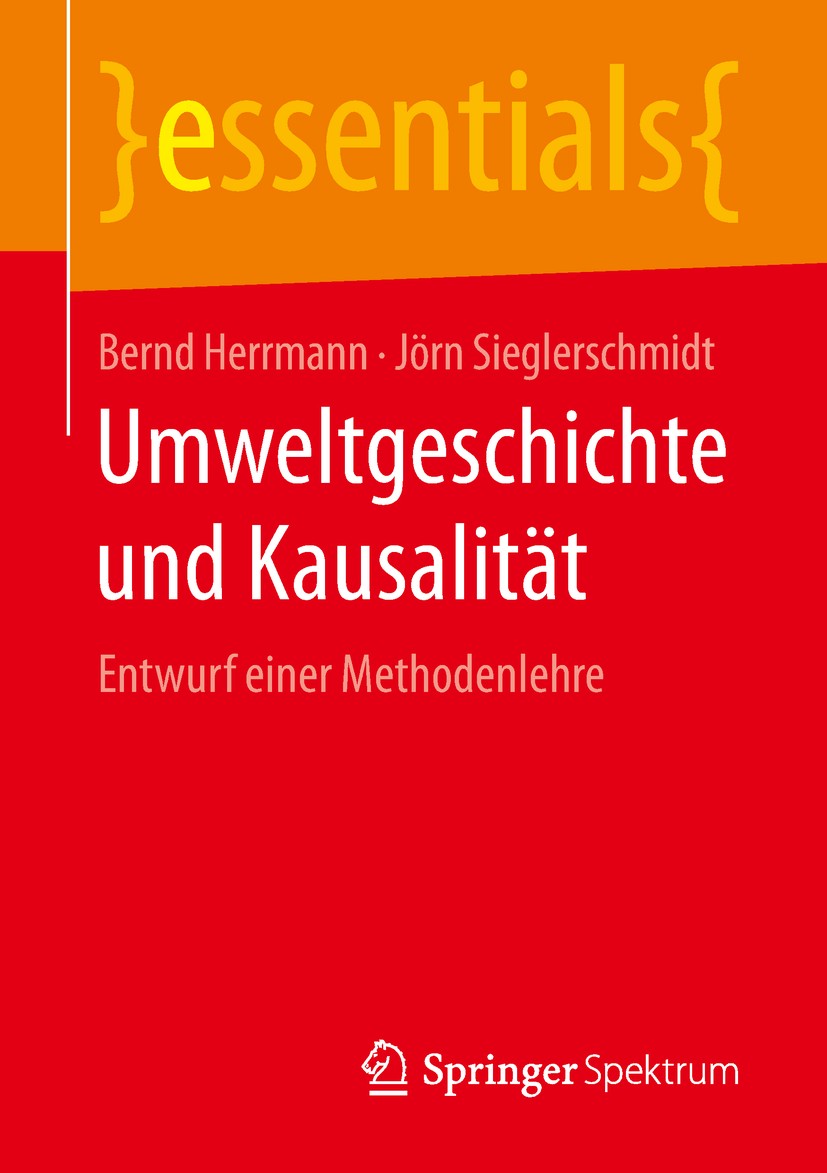 Titlebook: Umweltgeschichte und Kausalität; Entwurf einer Method Bernd Herrmann,Jörn Sieglerschmidt Book 2018 Springer Fachmedien Wiesbaden GmbH, ein Titlebook: Umweltgeschichte und Kausalität; Entwurf einer Method Bernd Herrmann,Jörn Sieglerschmidt Book 2018 Springer Fachmedien Wiesbaden GmbH, ein