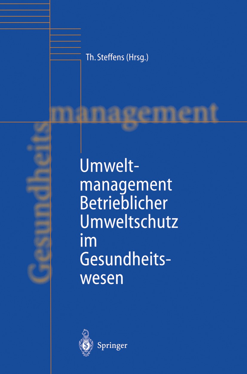 Titlebook: Umweltmanagement; Betrieblicher Umwelt Thomas Steffens Book 1998 Springer-Verlag Berlin Heidelberg 1998 Effizienz.Gesundheit.Gesundheitswes Titlebook: Umweltmanagement; Betrieblicher Umwelt Thomas Steffens Book 1998 Springer-Verlag Berlin Heidelberg 1998 Effizienz.Gesundheit.Gesundheitswes