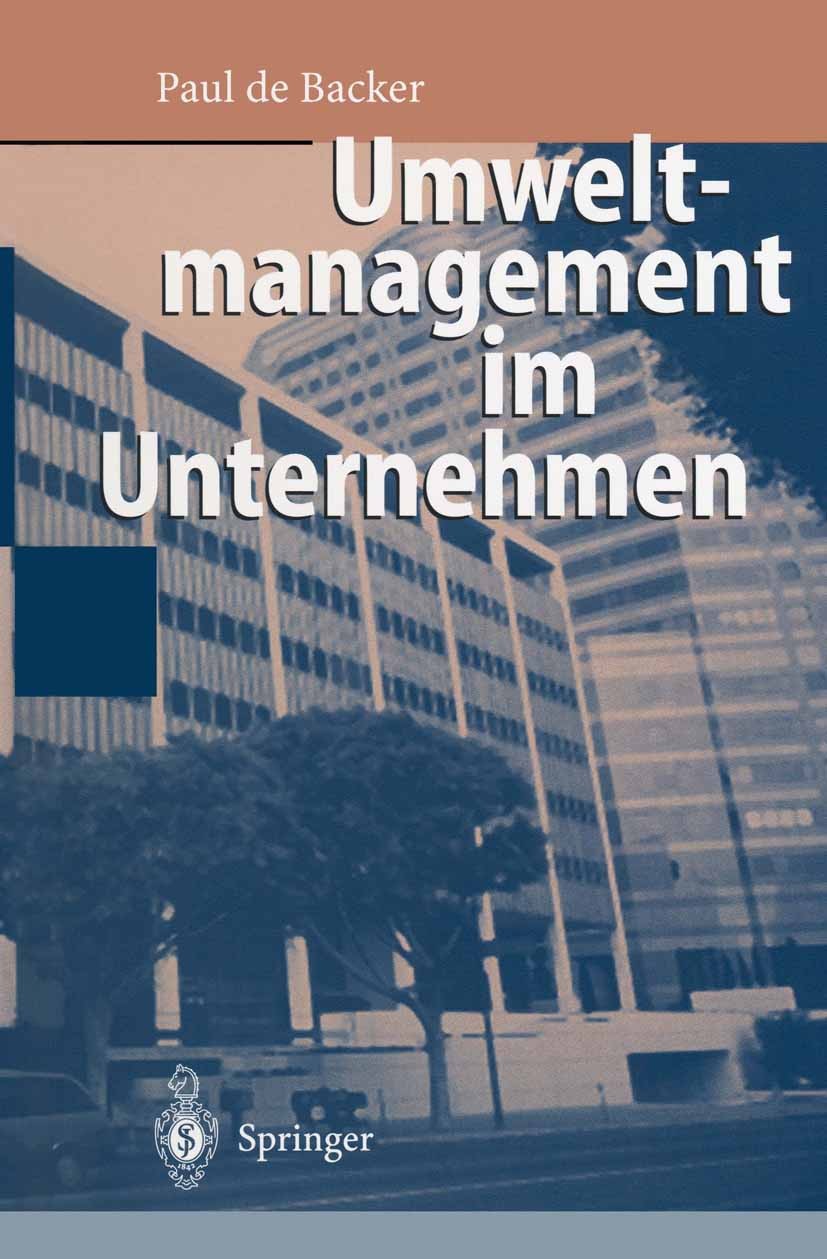Titlebook: Umweltmanagement im Unternehmen; Paul Backer BookLatest edition Springer-Verlag Berlin Heidelberg 1996 Produktion.Umweltmanagement.Verfahr Titlebook: Umweltmanagement im Unternehmen; Paul Backer BookLatest edition Springer-Verlag Berlin Heidelberg 1996 Produktion.Umweltmanagement.Verfahr