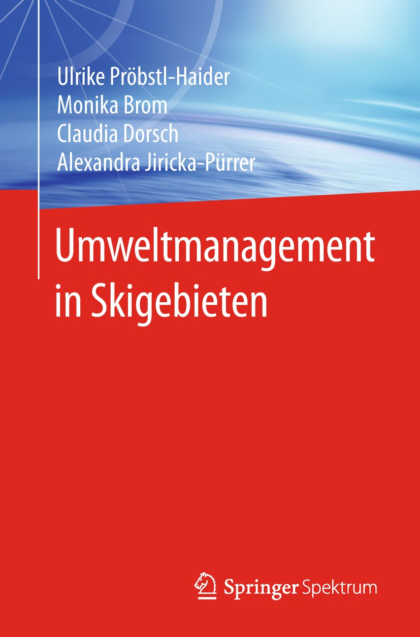 Titlebook: Umweltmanagement in Skigebieten; Ulrike Pröbstl-Haider,Monika Brom,Alexandra Jirick Book 2018 Springer-Verlag GmbH Deutschland, ein Teil v Titlebook: Umweltmanagement in Skigebieten; Ulrike Pröbstl-Haider,Monika Brom,Alexandra Jirick Book 2018 Springer-Verlag GmbH Deutschland, ein Teil v
