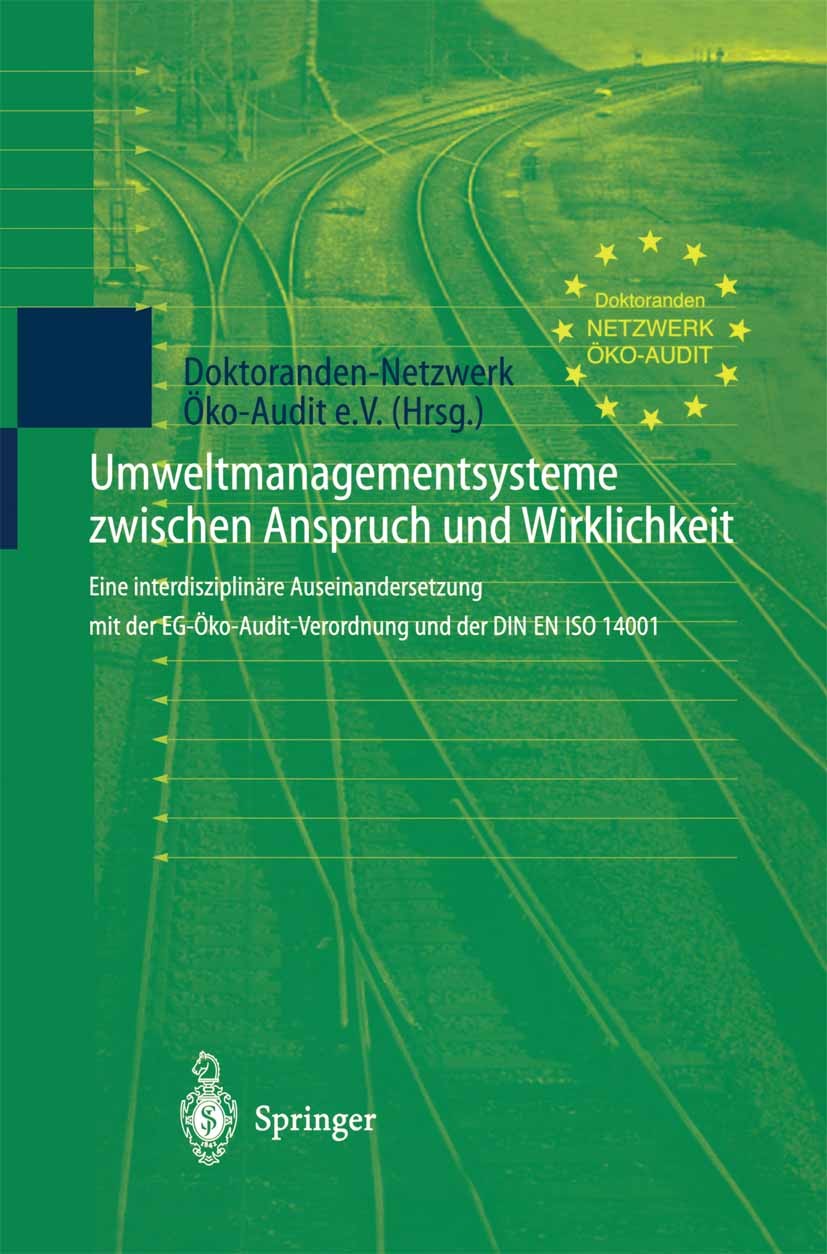 Titlebook: Umweltmanagementsysteme zwischen Anspruch und Wirklichkeit; Eine interdisziplinä Doktoranden-Netzwerk Öko-Audit e. V. Book 1998 Springer-Ve Titlebook: Umweltmanagementsysteme zwischen Anspruch und Wirklichkeit; Eine interdisziplinä Doktoranden-Netzwerk Öko-Audit e. V. Book 1998 Springer-Ve