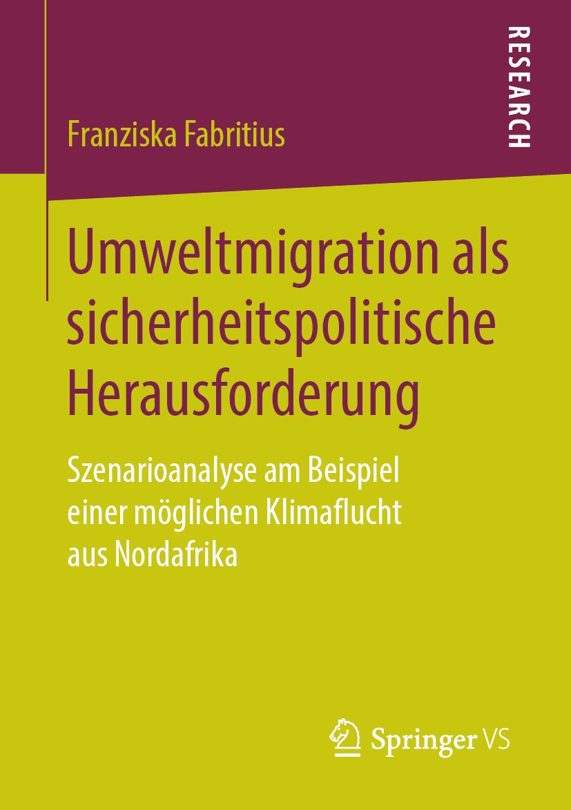 Titlebook: Umweltmigration als sicherheitspolitische Herausforderung; Szenarioanalyse am B Franziska Fabritius Book 2019 Springer Fachmedien Wiesbaden Titlebook: Umweltmigration als sicherheitspolitische Herausforderung; Szenarioanalyse am B Franziska Fabritius Book 2019 Springer Fachmedien Wiesbaden