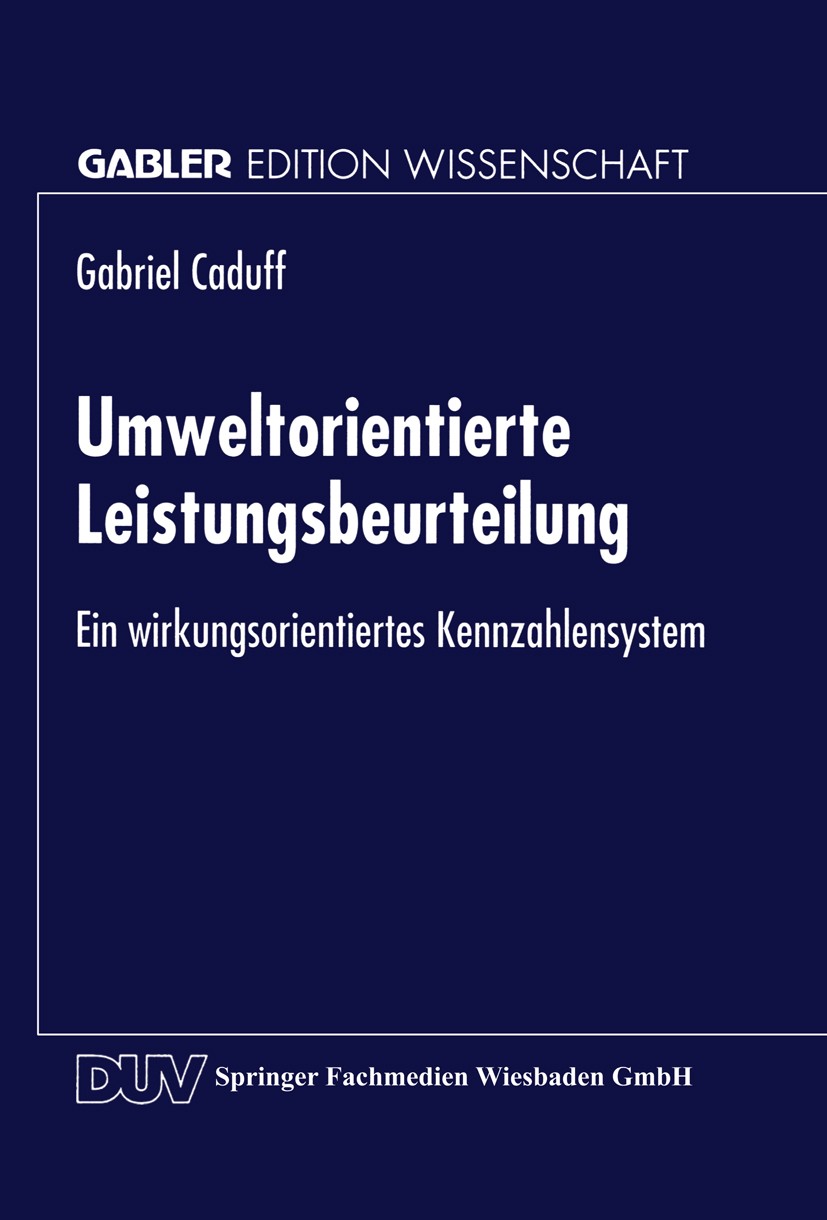 Titlebook: Umweltorientierte Leistungsbeurteilung; Ein wirkungsorientie Gabriel Caduff Textbook 1998 Springer Fachmedien Wiesbaden 1998 Assessment.Beu Titlebook: Umweltorientierte Leistungsbeurteilung; Ein wirkungsorientie Gabriel Caduff Textbook 1998 Springer Fachmedien Wiesbaden 1998 Assessment.Beu