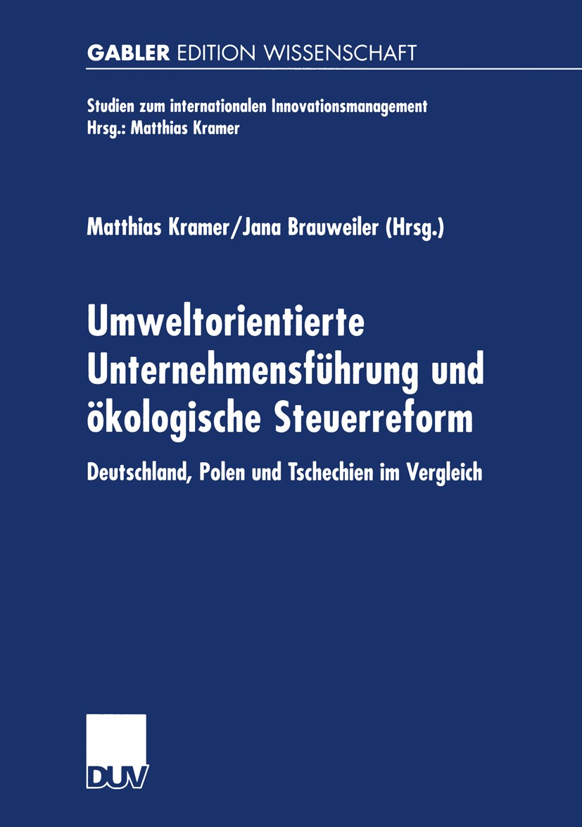 Titlebook: Umweltorientierte Unternehmensführung und ökologische Steuerreform; Deutschland, Polen u Matthias Kramer (Stellvertretender Direktor des IH Titlebook: Umweltorientierte Unternehmensführung und ökologische Steuerreform; Deutschland, Polen u Matthias Kramer (Stellvertretender Direktor des IH