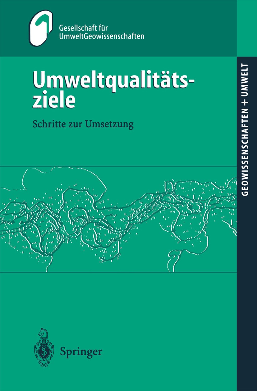 Titlebook: Umweltqualitätsziele; Schritte zur Umsetzu Gesellschaft für UmweltGeowissenschaften(GUG) Book 1997 Springer-Verlag Berlin Heidelberg 1997 A Titlebook: Umweltqualitätsziele; Schritte zur Umsetzu Gesellschaft für UmweltGeowissenschaften(GUG) Book 1997 Springer-Verlag Berlin Heidelberg 1997 A