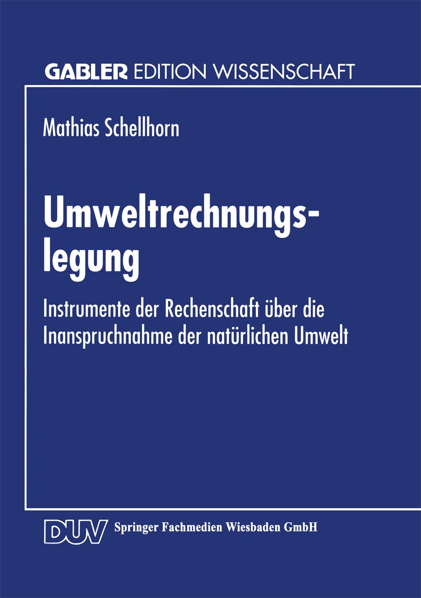 Titlebook: Umweltrechnungslegung; Instrumente der Rech Mathias Schellhorn Textbook 1995 Springer Fachmedien Wiesbaden 1995 Ansatz.Berichterstattung.Bi Titlebook: Umweltrechnungslegung; Instrumente der Rech Mathias Schellhorn Textbook 1995 Springer Fachmedien Wiesbaden 1995 Ansatz.Berichterstattung.Bi