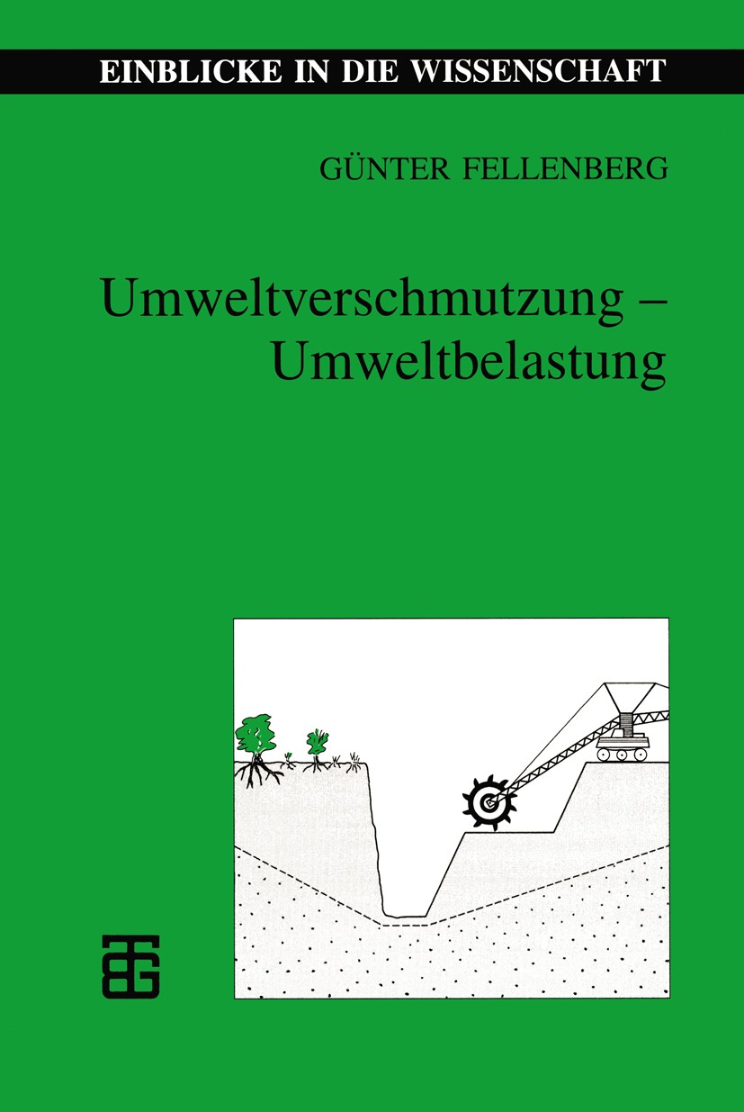Titlebook: Umweltverschmutzung — Umweltbelastung; Ein Überblick aus ök Günter Fellenberg Textbook 1997 B. G. Teubner Verlagsgesellschaft Leipzig 1997 Titlebook: Umweltverschmutzung — Umweltbelastung; Ein Überblick aus ök Günter Fellenberg Textbook 1997 B. G. Teubner Verlagsgesellschaft Leipzig 1997