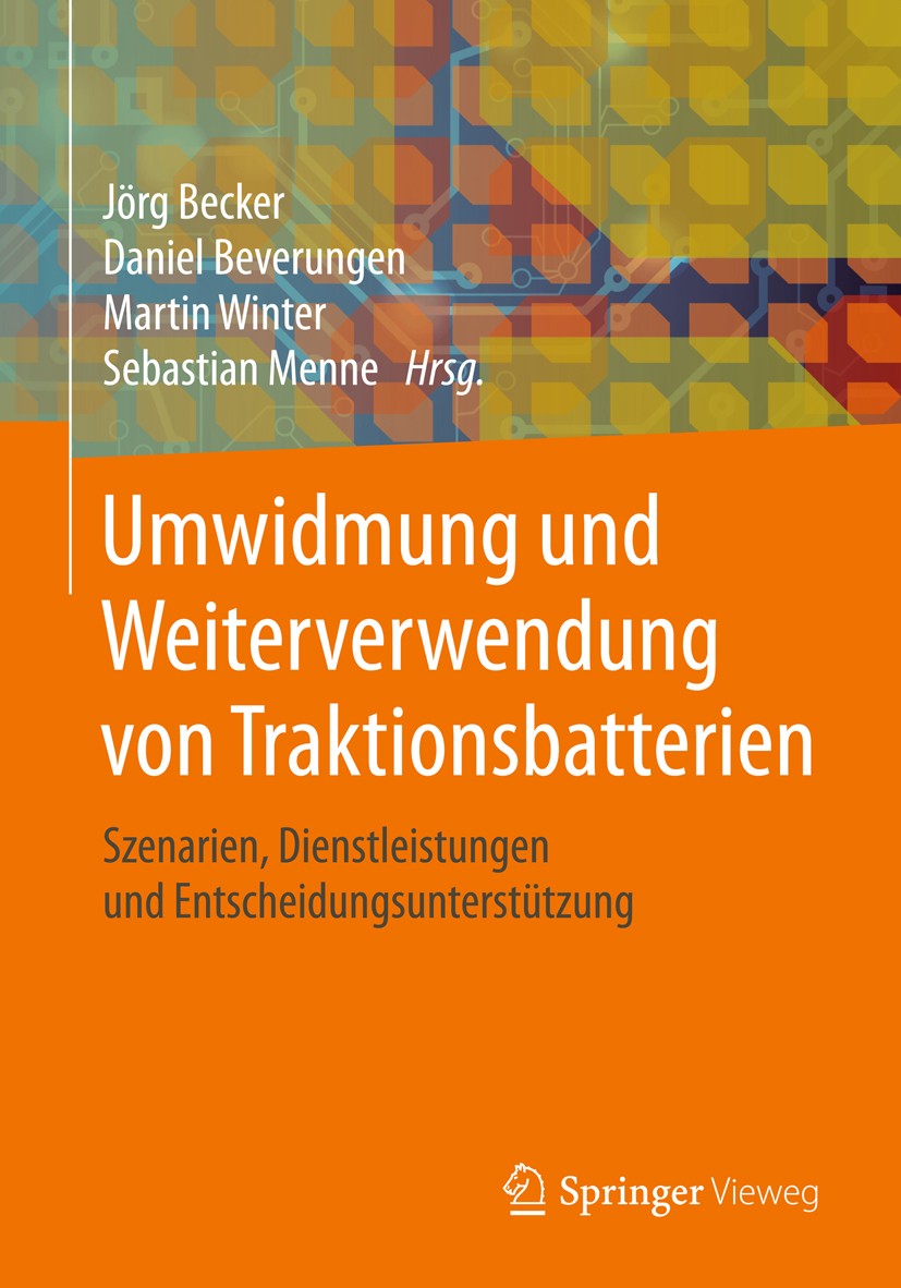 Titlebook: Umwidmung und Weiterverwendung von Traktionsbatterien; Szenarien, Dienstlei Jörg Becker,Daniel Beverungen,Sebastian Menne Book 2019 Springe Titlebook: Umwidmung und Weiterverwendung von Traktionsbatterien; Szenarien, Dienstlei Jörg Becker,Daniel Beverungen,Sebastian Menne Book 2019 Springe