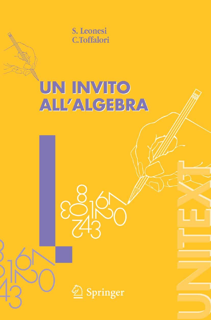 Titlebook: Un invito all‘Algebra; S. Leonesi,C. Toffalori Textbook 2006 Springer-Verlag Milan 2006 algebra.crittografia Titlebook: Un invito all‘Algebra; S. Leonesi,C. Toffalori Textbook 2006 Springer-Verlag Milan 2006 algebra.crittografia