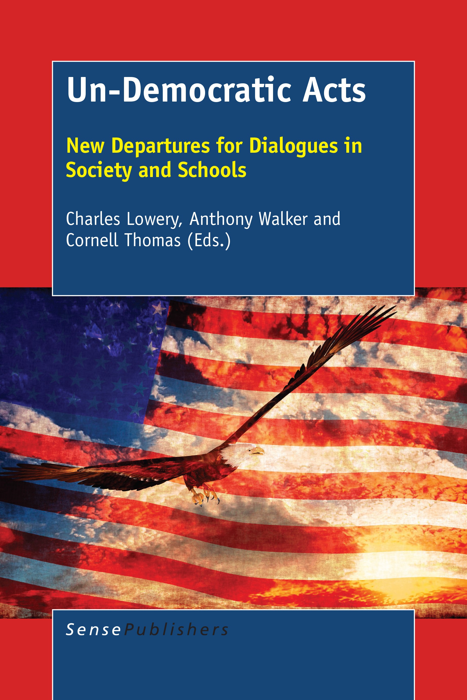 Titlebook: Un-Democratic Acts; New Departures for D Charles Lowery,Anthony Walker,Cornell Thomas Book 2016 SensePublishers-Rotterdam, The Netherlands Titlebook: Un-Democratic Acts; New Departures for D Charles Lowery,Anthony Walker,Cornell Thomas Book 2016 SensePublishers-Rotterdam, The Netherlands