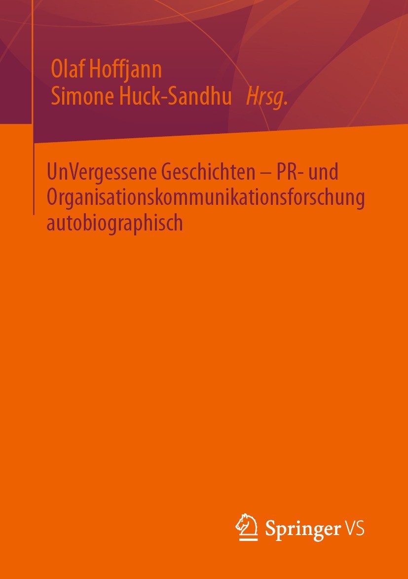 Titlebook: UnVergessene Geschichten – PR- und Organisationskommunikationsforschung autobiographisch; Olaf Hoffjann,Simone Huck-Sandhu Book 2021 Der/d Titlebook: UnVergessene Geschichten – PR- und Organisationskommunikationsforschung autobiographisch; Olaf Hoffjann,Simone Huck-Sandhu Book 2021 Der/d