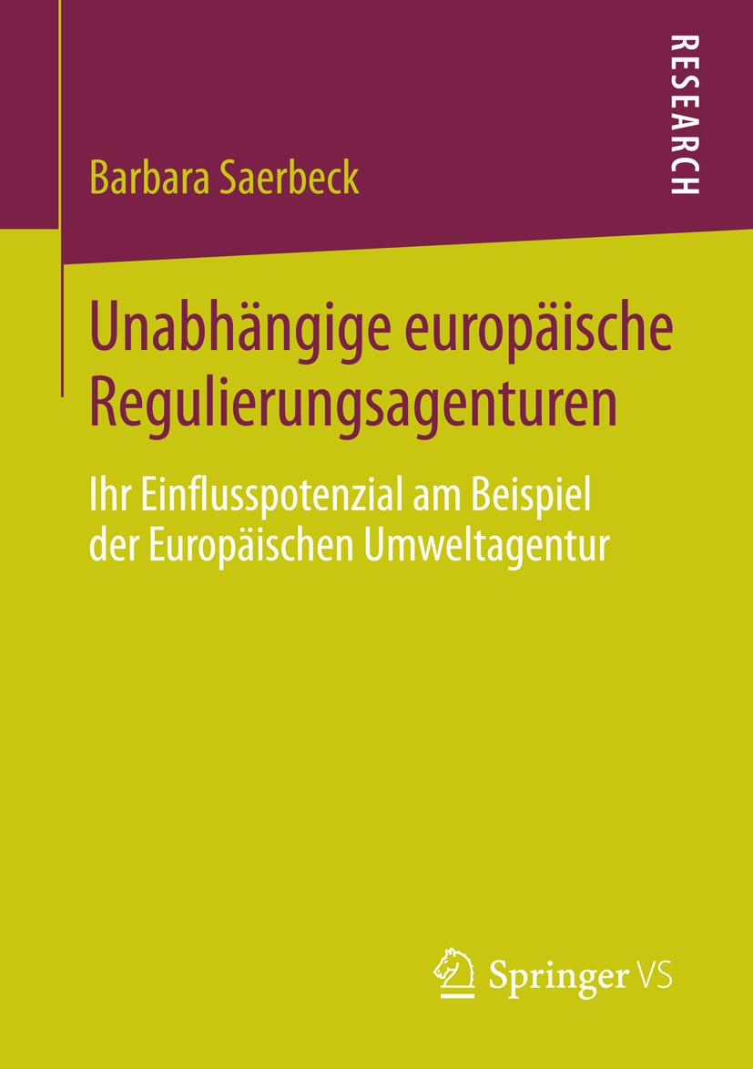 Titlebook: Unabhängige europäische Regulierungsagenturen; Ihr Einflusspotenzia Barbara Saerbeck Book 2014 Springer Fachmedien Wiesbaden 2014 Einflussn Titlebook: Unabhängige europäische Regulierungsagenturen; Ihr Einflusspotenzia Barbara Saerbeck Book 2014 Springer Fachmedien Wiesbaden 2014 Einflussn