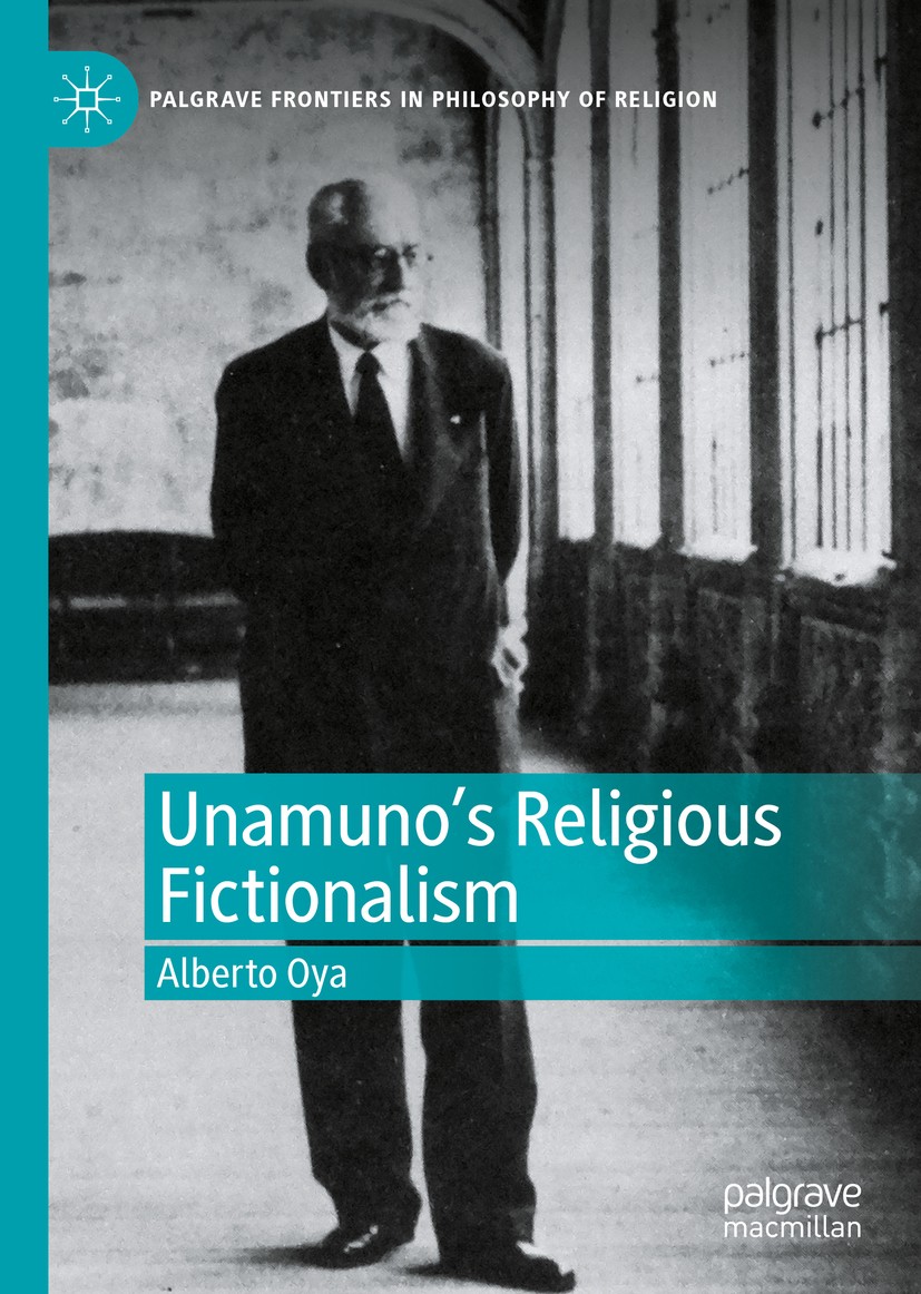 Titlebook: Unamuno‘s Religious Fictionalism; Alberto Oya Book 2020 The Editor(s) (if applicable) and The Author(s), under exclusive license to Spring Titlebook: Unamuno‘s Religious Fictionalism; Alberto Oya Book 2020 The Editor(s) (if applicable) and The Author(s), under exclusive license to Spring