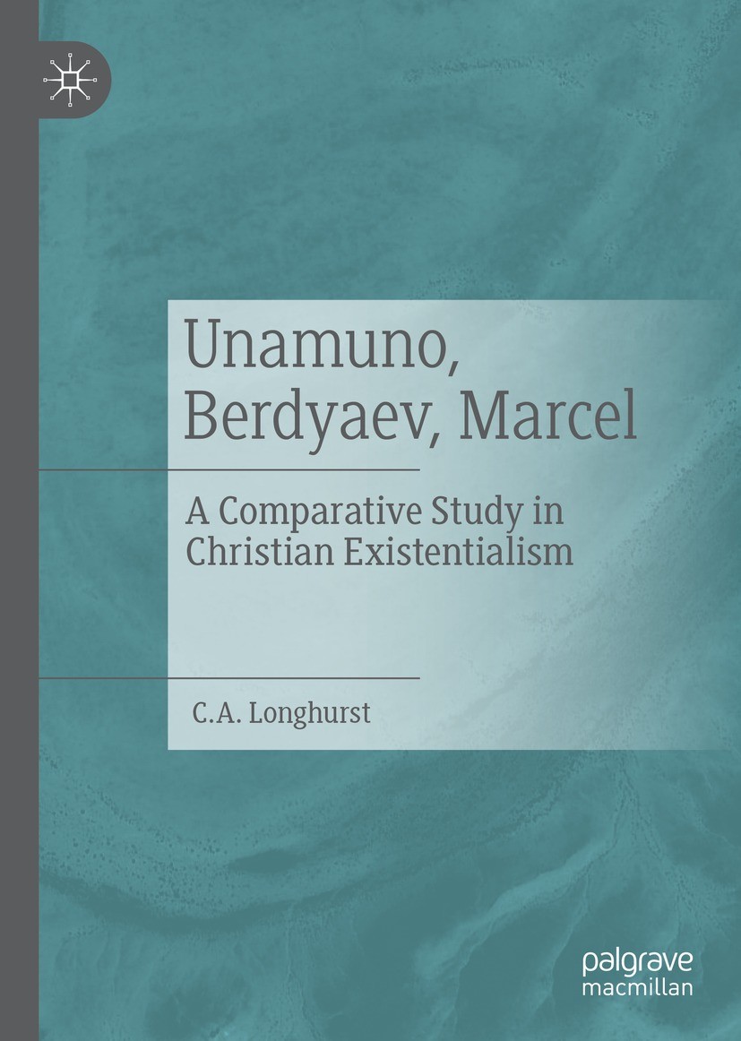 Titlebook: Unamuno, Berdyaev, Marcel; A Comparative Study C. A. Longhurst Book 2021 The Editor(s) (if applicable) and The Author(s), under exclusive Titlebook: Unamuno, Berdyaev, Marcel; A Comparative Study C. A. Longhurst Book 2021 The Editor(s) (if applicable) and The Author(s), under exclusive