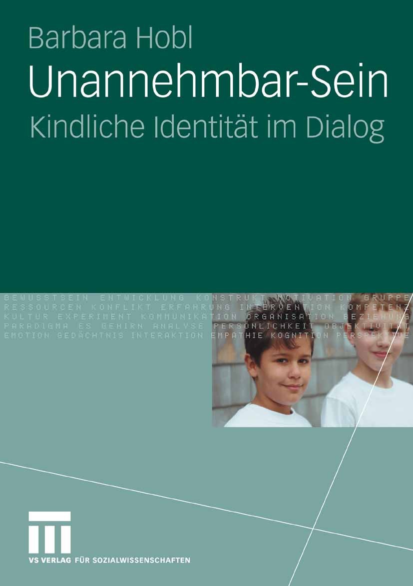 Titlebook: Unannehmbar-Sein; Kindliche Identität Barbara Hobl Book 2009 VS Verlag für Sozialwissenschaften | Springer Fachmedien Wiesbaden GmbH, Wies Titlebook: Unannehmbar-Sein; Kindliche Identität Barbara Hobl Book 2009 VS Verlag für Sozialwissenschaften | Springer Fachmedien Wiesbaden GmbH, Wies