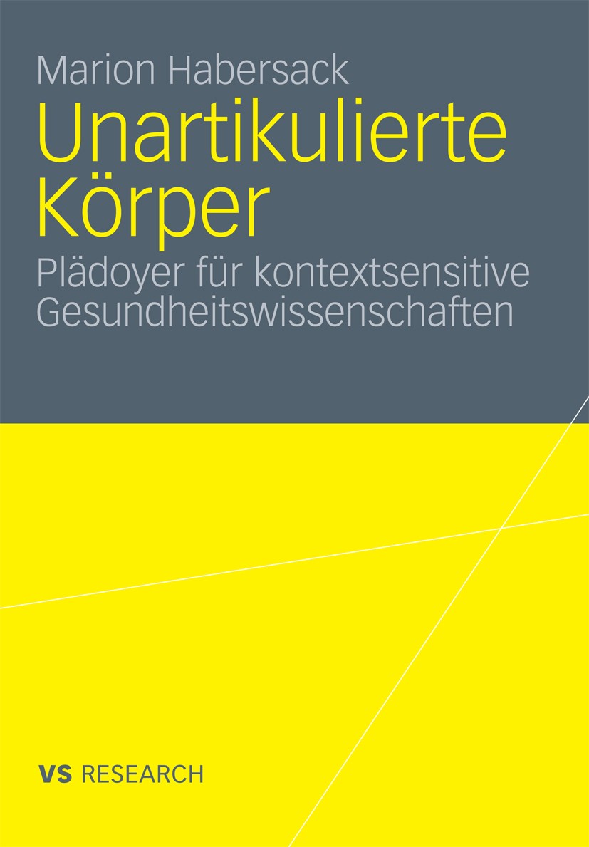Titlebook: Unartikulierte Körper; Plädoyer für kontext Marion Habersack Book 2010 VS Verlag für Sozialwissenschaften | Springer Fachmedien Wiesbaden G Titlebook: Unartikulierte Körper; Plädoyer für kontext Marion Habersack Book 2010 VS Verlag für Sozialwissenschaften | Springer Fachmedien Wiesbaden G